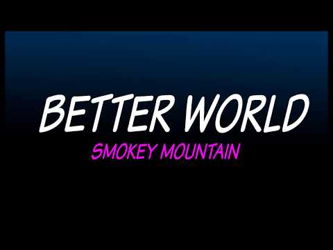 BETTER WORLD by Smokey Mountain with lyrics