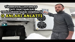 Yüksekovalı Vatandaş Çatıdaki Karları Temizlerken Aşağı Düşmüştü... O Anları Anlattı