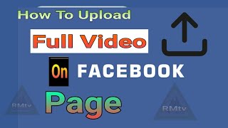 how to upload complete video on facebook page with PC- facebook creator studio