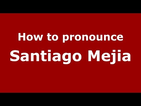 How to pronounce Santiago Mejia (Colombian Spanish/Colombia)  - PronounceNames.com