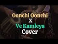 Oonchi Oonchi X Ve Kamleya Cover