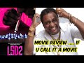 LSD 2 ....MOVIE REVIEW.... IF U BELIEVE ITS A MOVIE