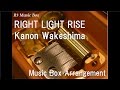 RIGHT LIGHT RISE/Kanon Wakeshima [Music Box ...