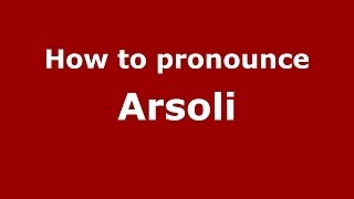How to pronounce Arsoli