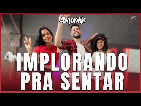 IMPLORANDO PRA SENTAR - ROGERINHO - Coreografia Amorins / Vídeo de Dança