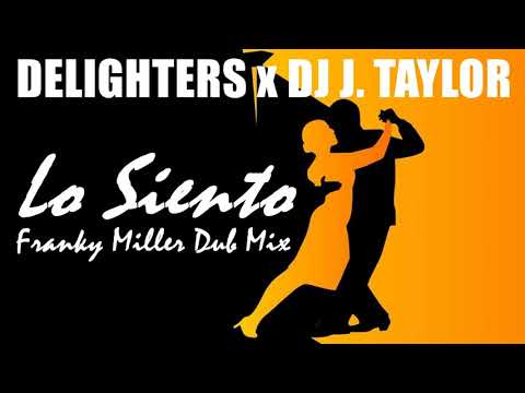 Delighters x DJ J. Taylor - Lo Siento (Franky Miller Dub Mix)