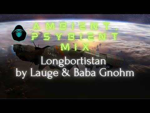 Ambient, Psybient Mix - Longbortistan by Lauge & Baba Gnohm
