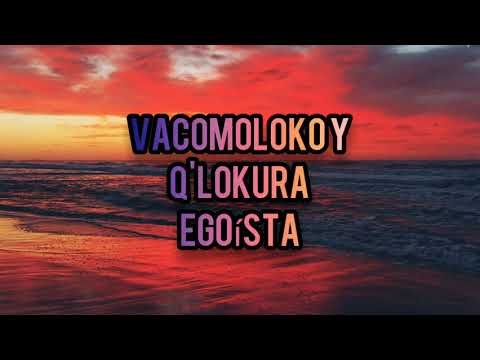 Q' Lokura ft Vacomoloko - Egoísta (letra)