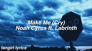 Make Me (Cry) || Noah Cyrus ft. Labrinth Lyrics