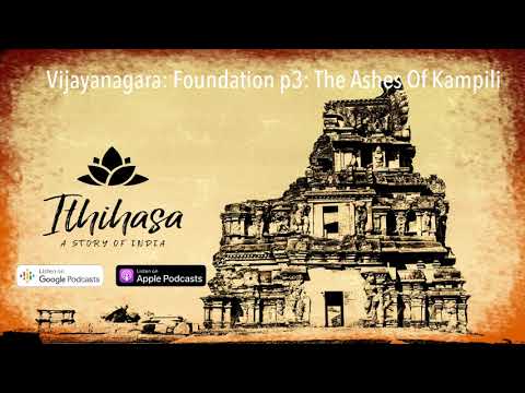 Vijayanagara: Episode 14 : Foundation p3: The Ashes Of Kampili
