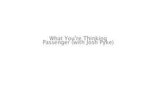 What You&#39;re Thinking by Passenger w/Josh Pyke