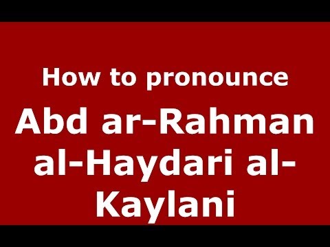 How to pronounce Abd ar-Rahman al-Haydari al-Kaylani (Arabic/Iraq) - PronounceNames.com