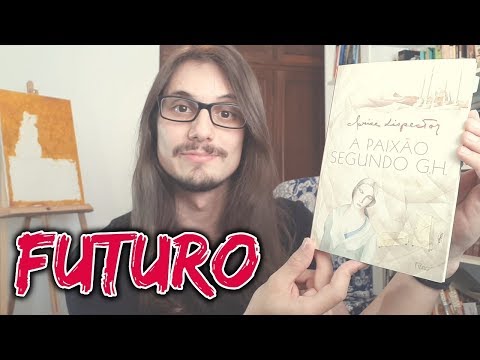 #11 FUTURO - A PAIXÃO SEGUNDO G.H. (CLARICE LISPECTOR)