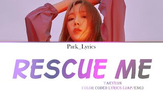 Taeyeon Rescue Me Color Coded Lyrics (Jap/Eng)