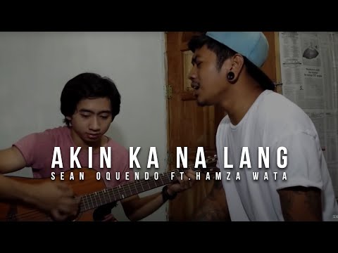 Akin Ka Na Lang - Itchyworms (Sean Oquendo ft. Hamza Wata Cover)