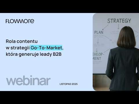 Rola contentu w strategii Go-To-Market, która generuje leady B2B