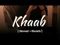 Khaab Slowed Reverb Akhil Parmish Verma Punjabi Song
