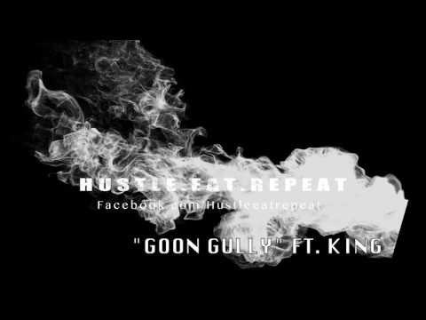 "GOON GULLY" FT. KING (PROD.FLIP) #HUSTLEEATREPEAT