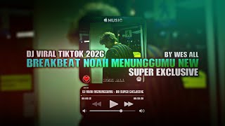 Download lagu DJ NOAH MENUNGGUMU - BREAKBEAT SUPER EXCLUSIVE 2026 mp3