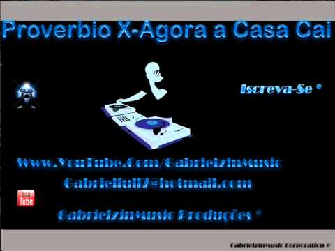 Proverbio X - Agora a Casa Cai