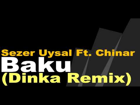 Sezer Uysal Ft. Chinar - Baku (Dinka Remix)