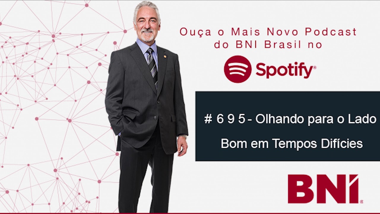 Podcast BNI Episódio #695  -  Olhando o lado Bom em Tempos Difícies