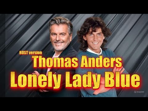 Thomas Anders -  Lonely Lady Blue ( ROST version _Oleg V. ) - 2025
