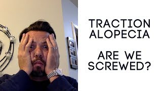 Traction Alopecia with a Hair Replacement or System. Are we Screwed? Bad language warning