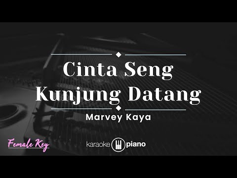 Cinta Seng Kunjung Datang - Marvey Kaya (KARAOKE PIANO - FEMALE KEY)