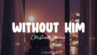Without Him || Christina Grimmie (Lyrics)