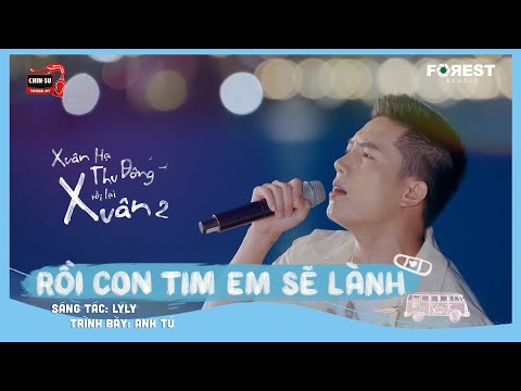 XHTDRLX2 | Rồi Con Tim Em Sẽ Lành - Anh Tú live ca khúc mới tại Xuân Hạ Thu Đông, rồi lại Xuân mùa 2