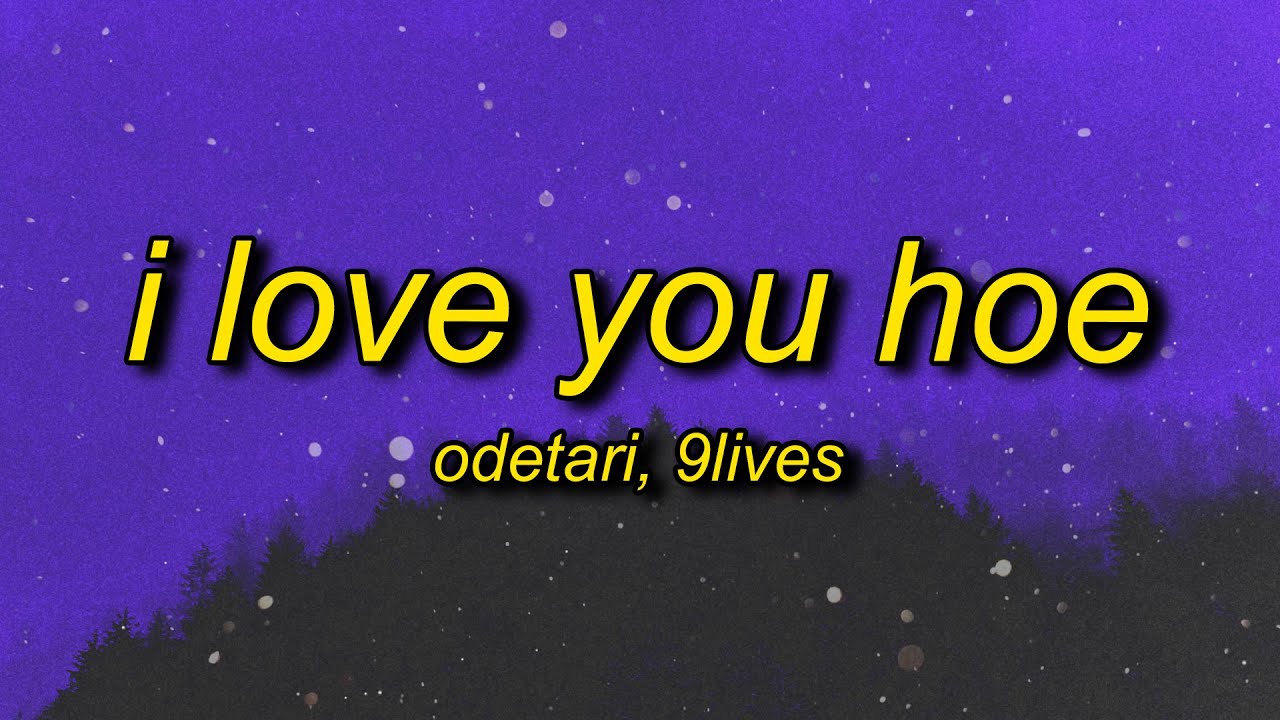 Odetari x 9lives - I LOVE YOU HOE (Lyrics)