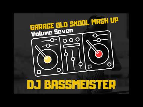 DJ Bassmeister - Garage Old Skool Mash Up (Volume Seven)