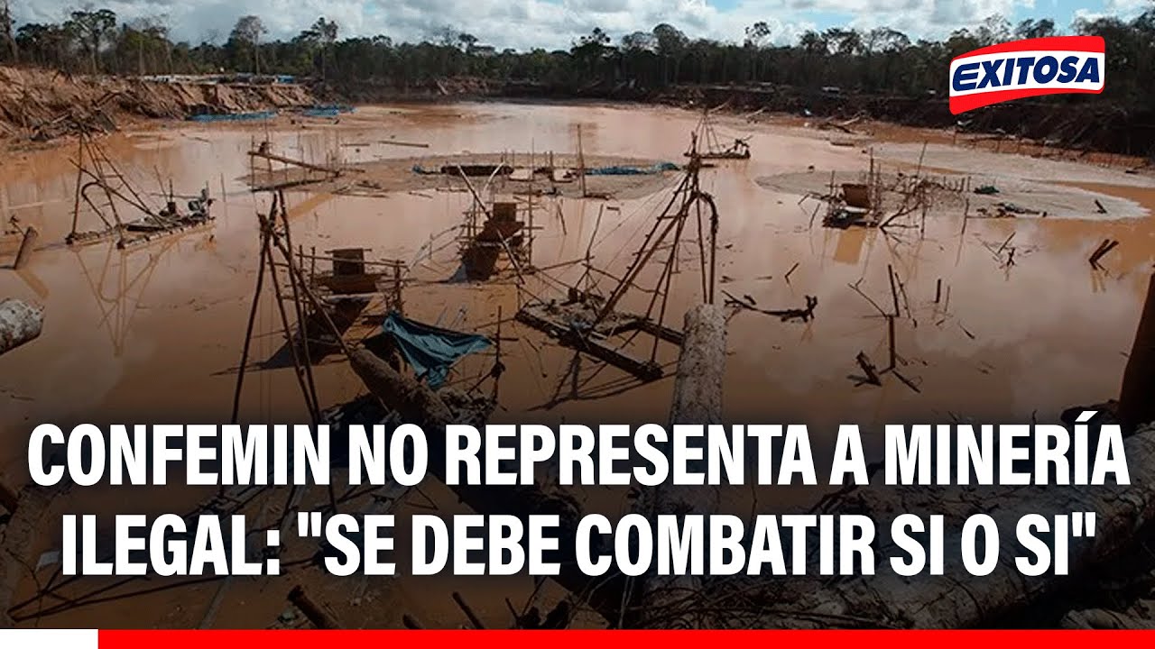 🔴🔵 Confemin no representa a minería ilegal: "Se debe combatir si o si"