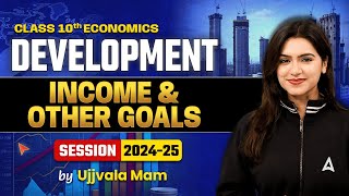 Income & Other Goals - Development | Class 10 Economics Chapter 1 | Ujjvala Mam SST