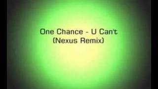 One Chance - U Can&#39;t (Nexus Remix)