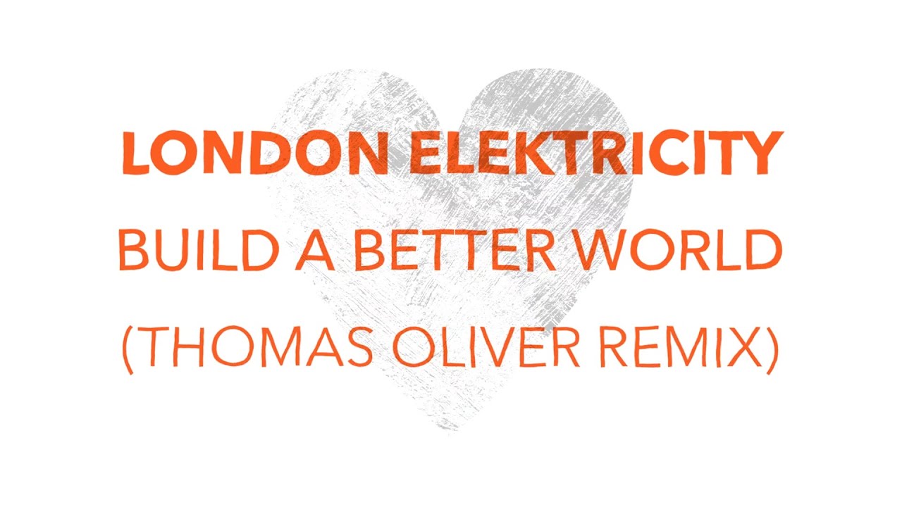 London Elektricity - Build A Better World (Thomas Oliver Remix)