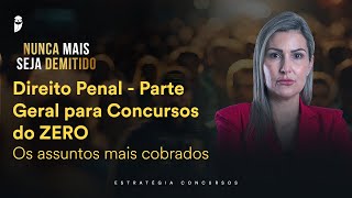 Direito Penal - Parte Geral para Concursos do ZERO – Os assuntos mais cobrados