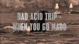 Bad Acid Trip - When you go madd