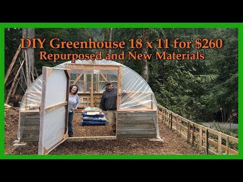 DIY Greenhouse 18 x 11 for $260 (Repurposed & New Materials) Video