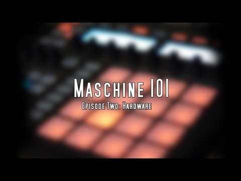 Maschine 101 Tutorials - Episode 2 - Hardware pt. 1