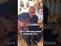 Part 3 of 3. Bill Frisell plays Hank’s Garland’s iconic L7CC.