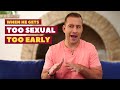 When He Gets Too Sexual Too Early Dating Advice For Women By Mat Boggs