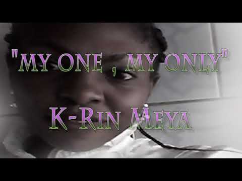 K-RIN  MEYA- MY ONE,MY ONLY