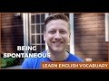 Are You SPONTANEOUS? | Learn English Vocabulary