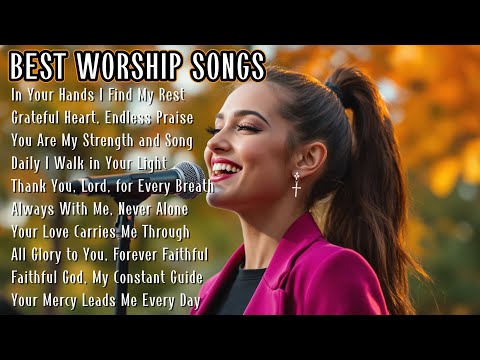 In Your Hands I Find My Rest ✝️ BEST WORSHIP SONGS ✝️ Christian Songs for Grateful Hearts
