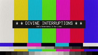 2023/09/10 - Divine Interruptions - Week 1 (Baptismal Sunday)