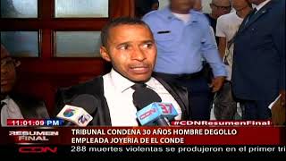 Tribunal condena a 30 años hombre que degolló empleada joyería de El Conde