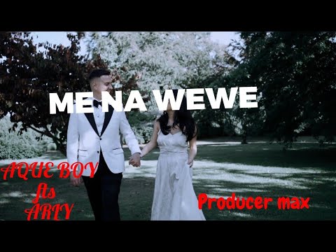 ME NA WEWE BY AQUE BOY fts ARLY