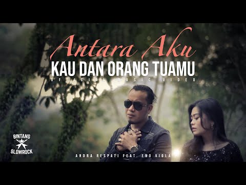 ANTARA AKU KAU DAN ORANG TUAMU - Andra Respati feat. Eno Viola (Official Music Video)